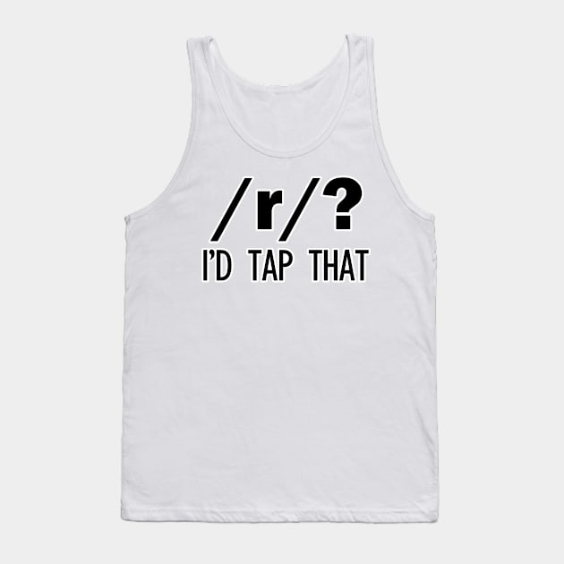 /r/? I'd tap that | Linguistics Tank Top by gillianembers